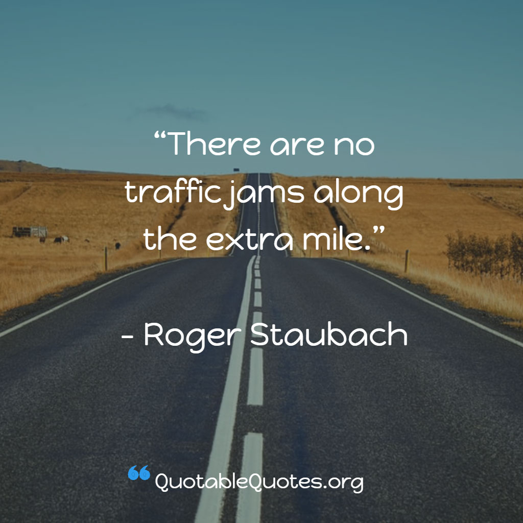 Roger Staubach says There are no traffic jams along the extra mile Roger Staubach says There are no traffic jams along the extra mile