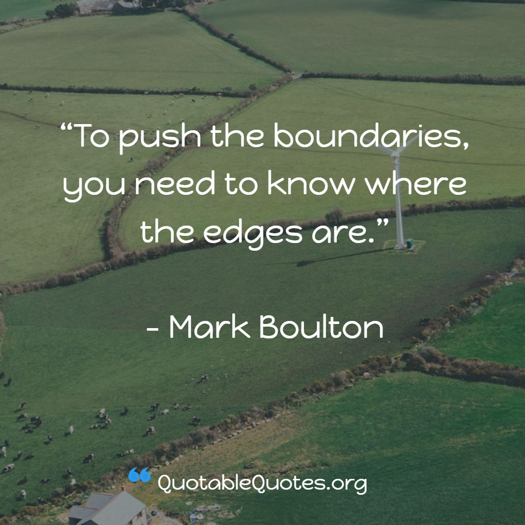 Mark Boulton says To push the boundaries, you need to know where the edges are Mark Boulton says To push the boundaries, you need to know where the edges are